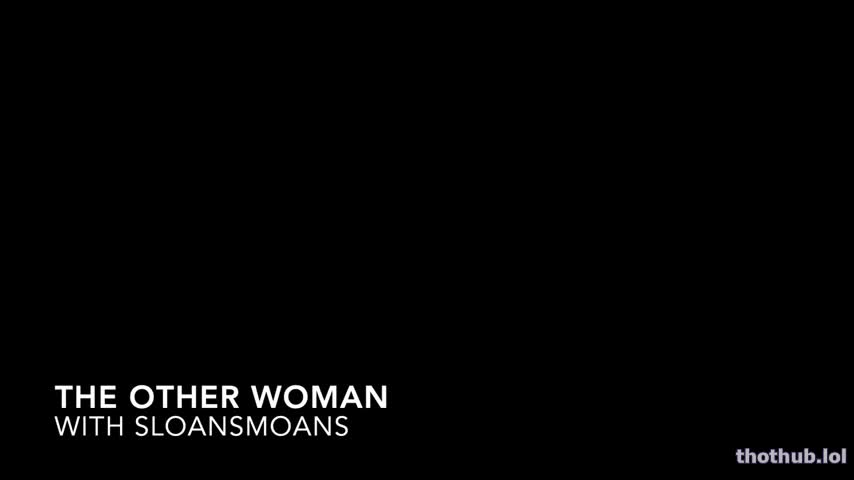 the other woman sloansmoans